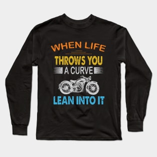 when life throws you a curve lean into Long Sleeve T-Shirt